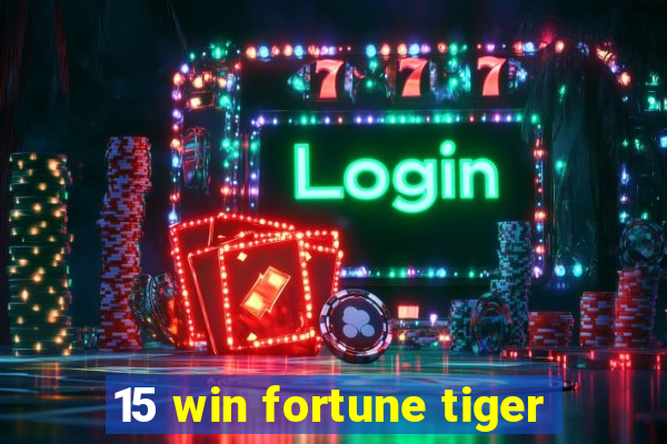 15 win fortune tiger